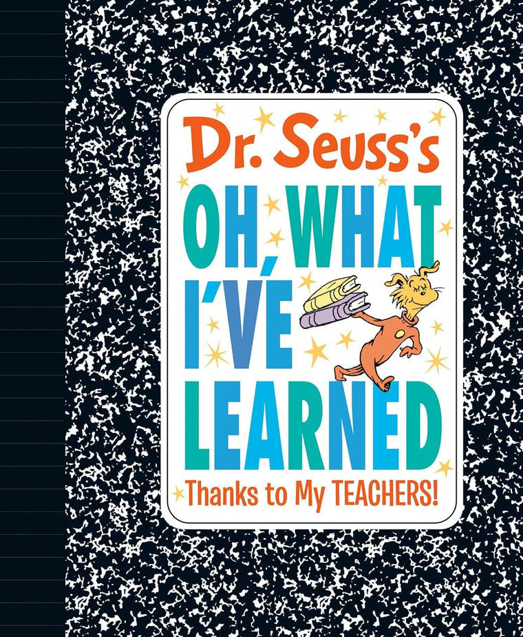 Dr. Seuss's Oh, What I've Learned: Thanks to My TEACHERS! (D