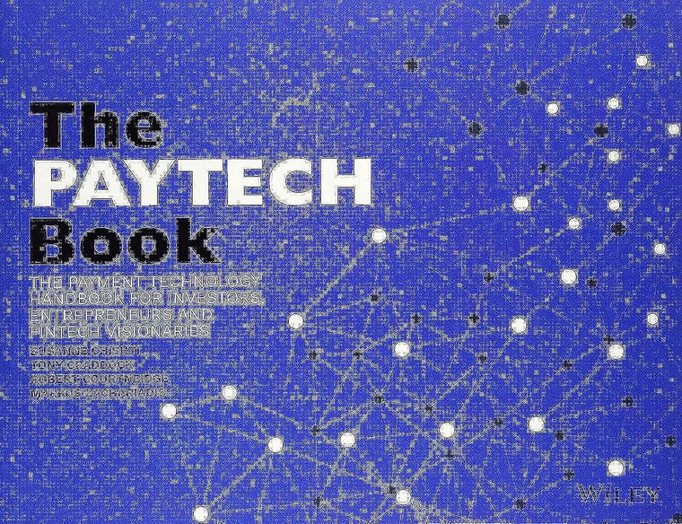 The PAYTECH Book: The Payment Technology Handbook for Investors, Entrepreneurs, and FinTech Visionaries