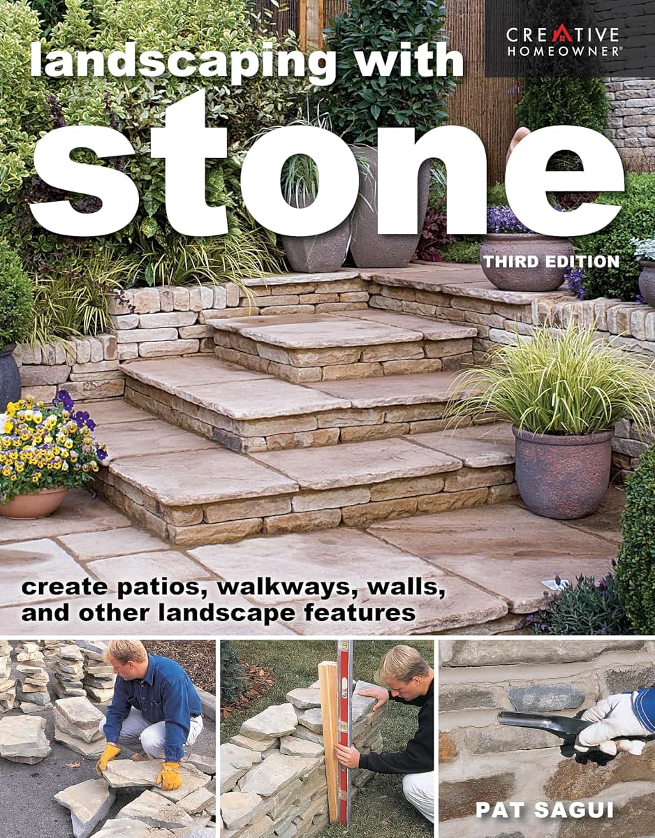 Landscaping with Stone, Third Edition: Create Patios, Walkways, Walls, and Other Landscape Features (Creative Homeowner) Learn to Plan, Design, and Work with Natural Stone - 12 Projects