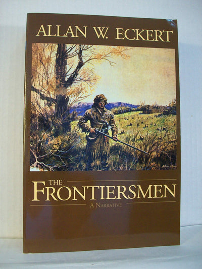 The Frontiersmen: A Narrative by Allan W. Eckert
