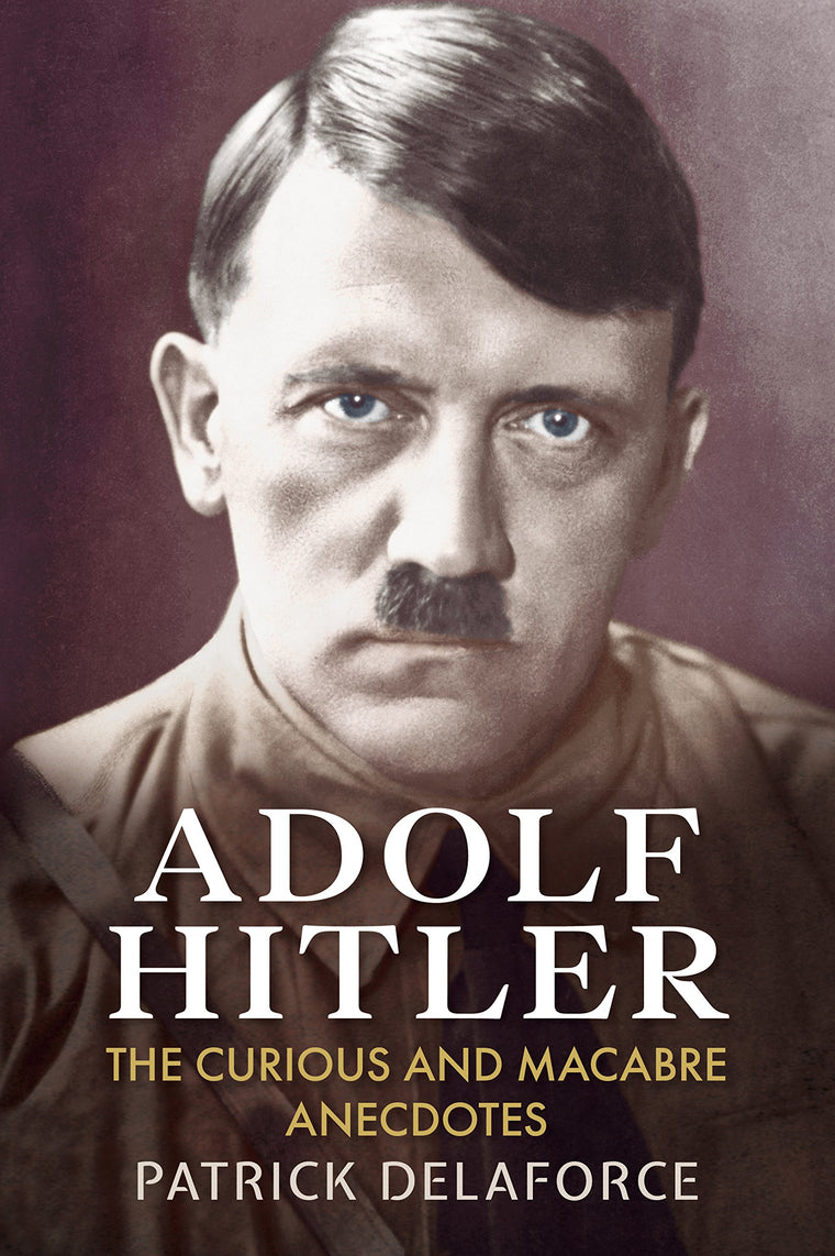 Adolf Hitler: The Curious and Macabre Anecdotes