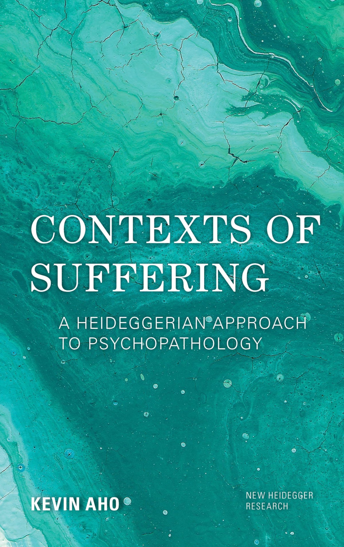 Contexts of Suffering: A Heideggerian Approach to Psychopathology (New Heidegger Research)