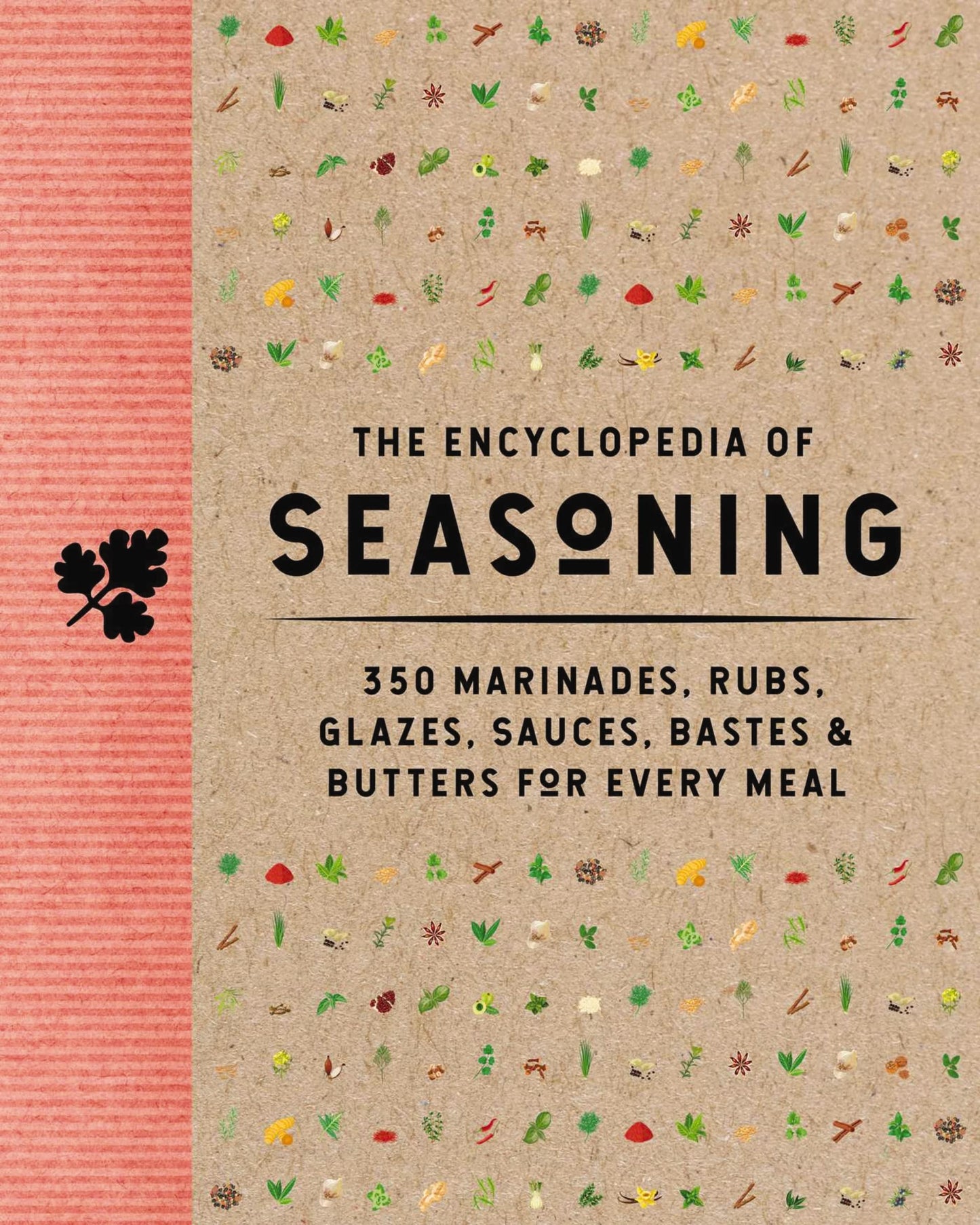 The Encyclopedia of Seasoning: 350 Marinades, Rubs, Glazes, Sauces, Bastes and Butters for Every Meal (Encyclopedia Cookbooks)