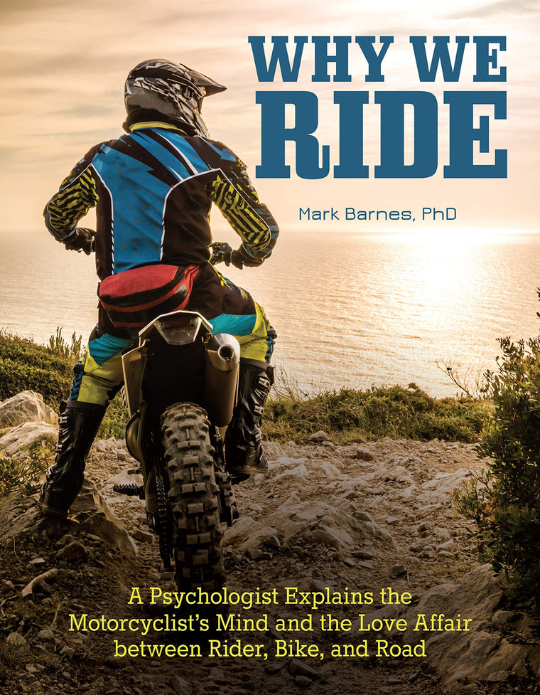 Why We Ride: A Psychologist Explains the Motorcyclist's Mind and the Love Affair Between Rider, Bike, and Road (CompanionHouse Books) In-Depth Explanation, Sports Psychology, and the State of Flow