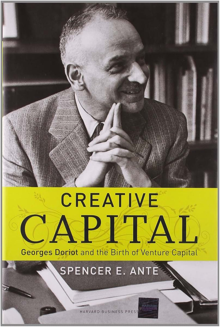Creative Capital: Georges Doriot and the Birth of Venture Capital