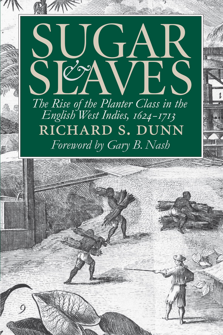 Sugar and Slaves: The Rise of the Planter Class in the English West Indies, 1624-1713 (Published by the Omohundro Institute of Early American History ... and the University of North Carolina Press)