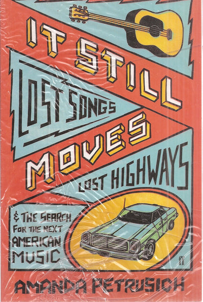 It Still Moves: Lost Songs, Lost Highways, and the Search for the Next American Music