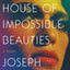 The House of Impossible Beauties: A Novel