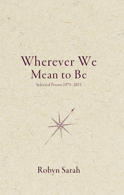Wherever We Mean to Be: Selected Poems, 1975-2015