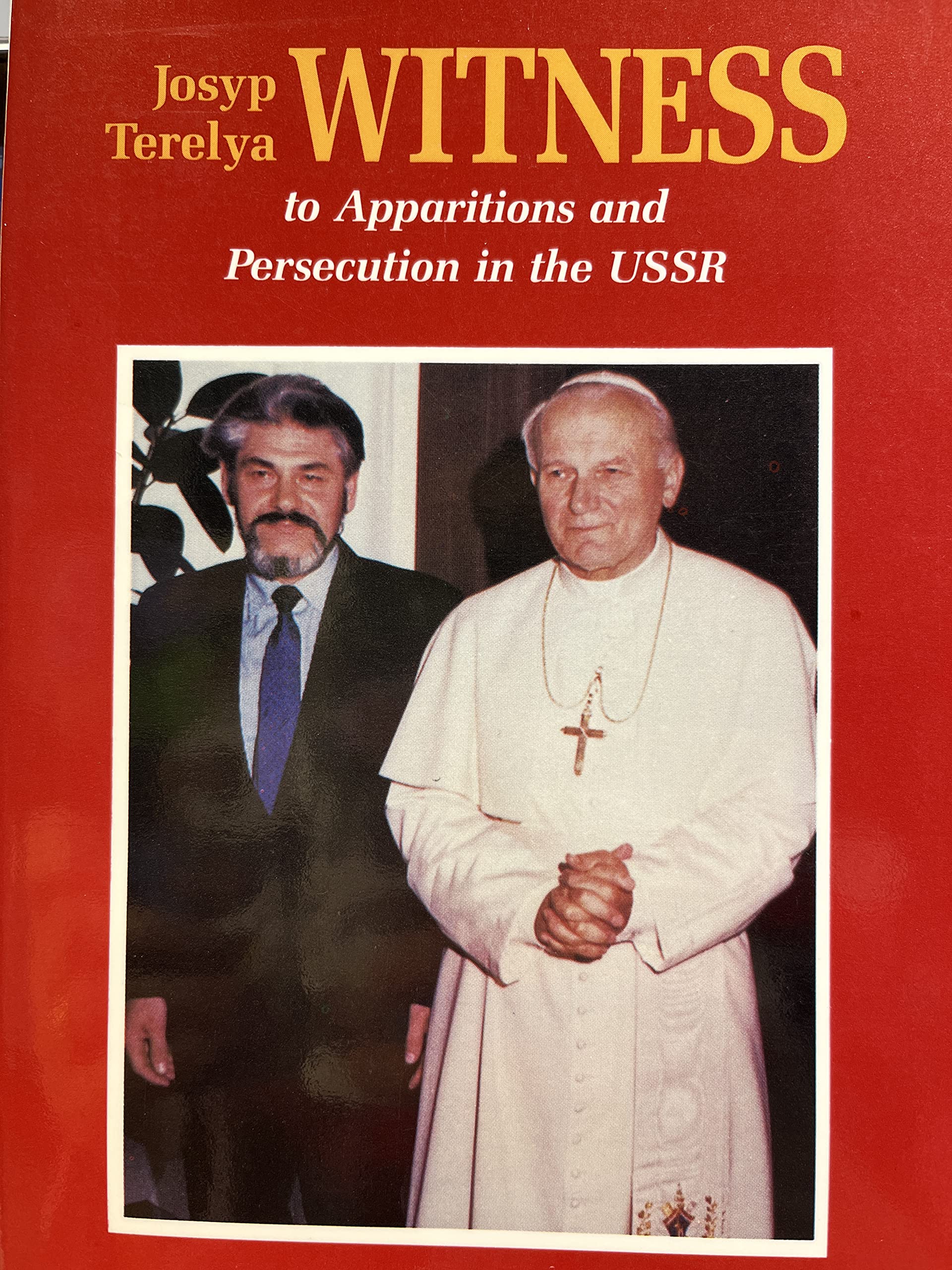 Josyp Terelya: Witness To Apparitions and Persecution in the USSR : An Autobiography