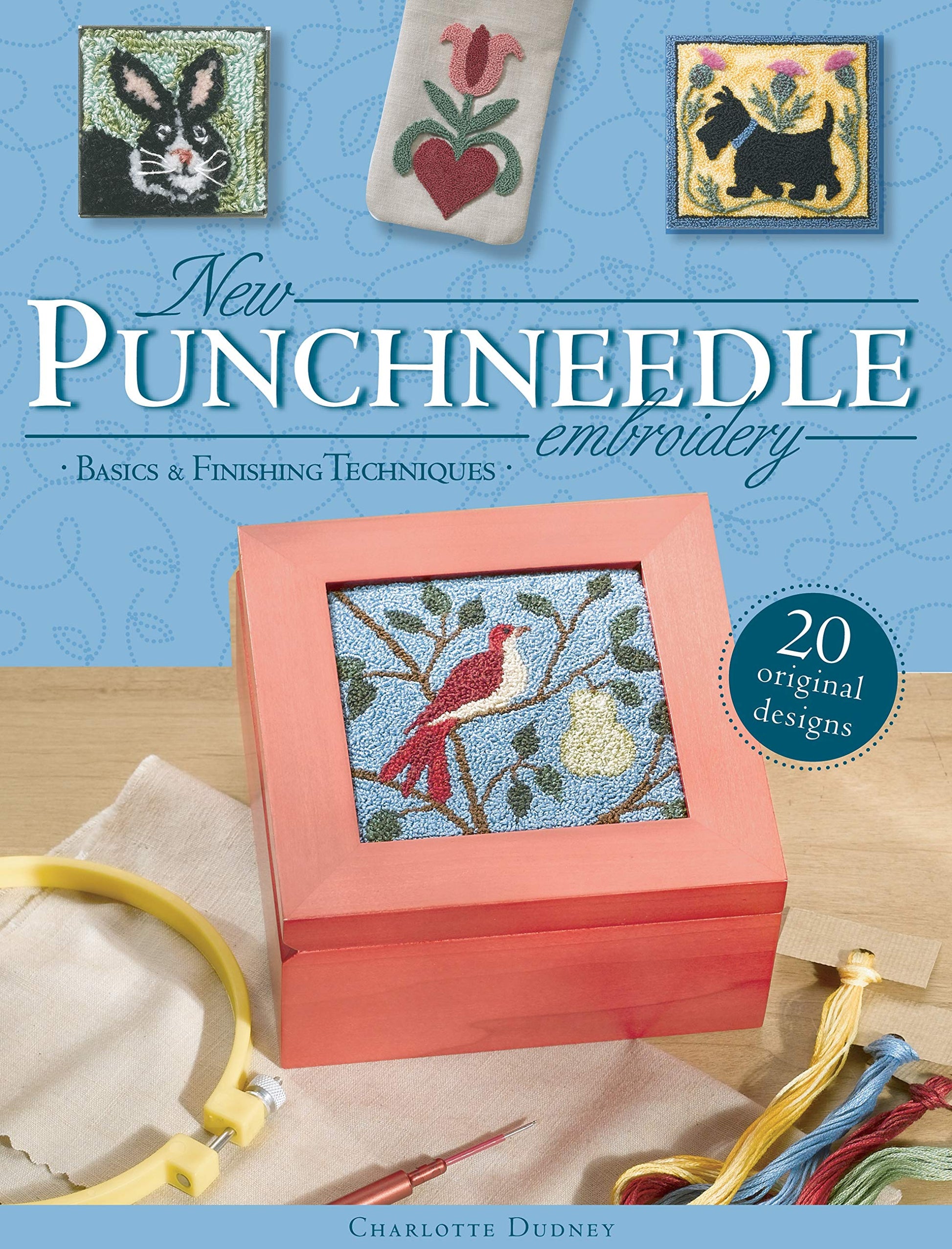 New Punchneedle Embroidery: Basics & Finishing Techniques Plus 20 Original Designs