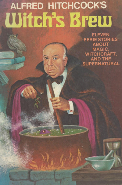 Alfred Hitchcock's Witch's Brew: Eleven Eerie Stories About Magic, Witchcraft, and the Supernatural