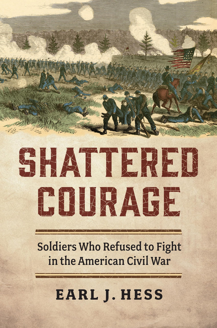 Shattered Courage: Soldiers Who Refused to Fight in the American Civil War (Modern War Studies)