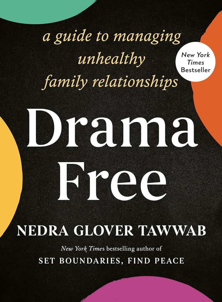 Drama Free: A Guide to Managing Unhealthy Family Relationshi