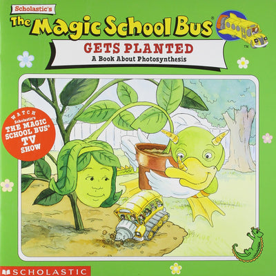 Gets Planted: A Book About Photosynthesis (The Magic School Bus)