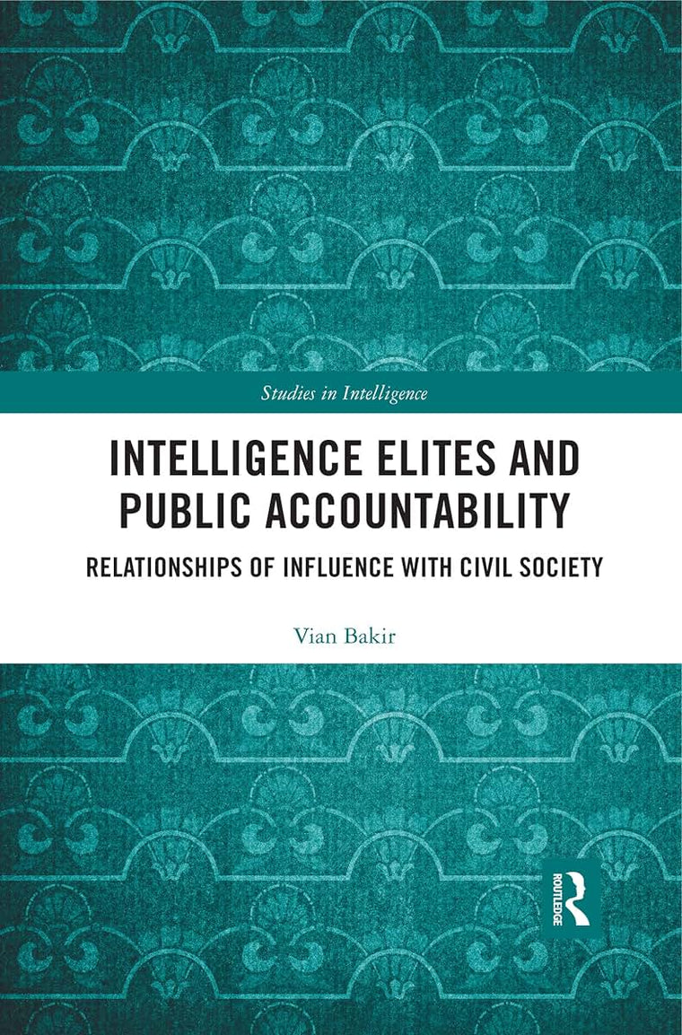 Intelligence Elites and Public Accountability: Relationships of Influence with Civil Society (Studies in Intelligence)