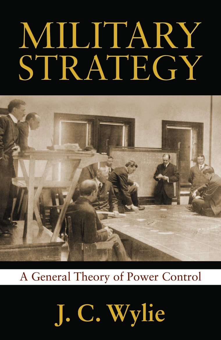Military Strategy: A General Theory of Power Control (Classics of Sea Power)