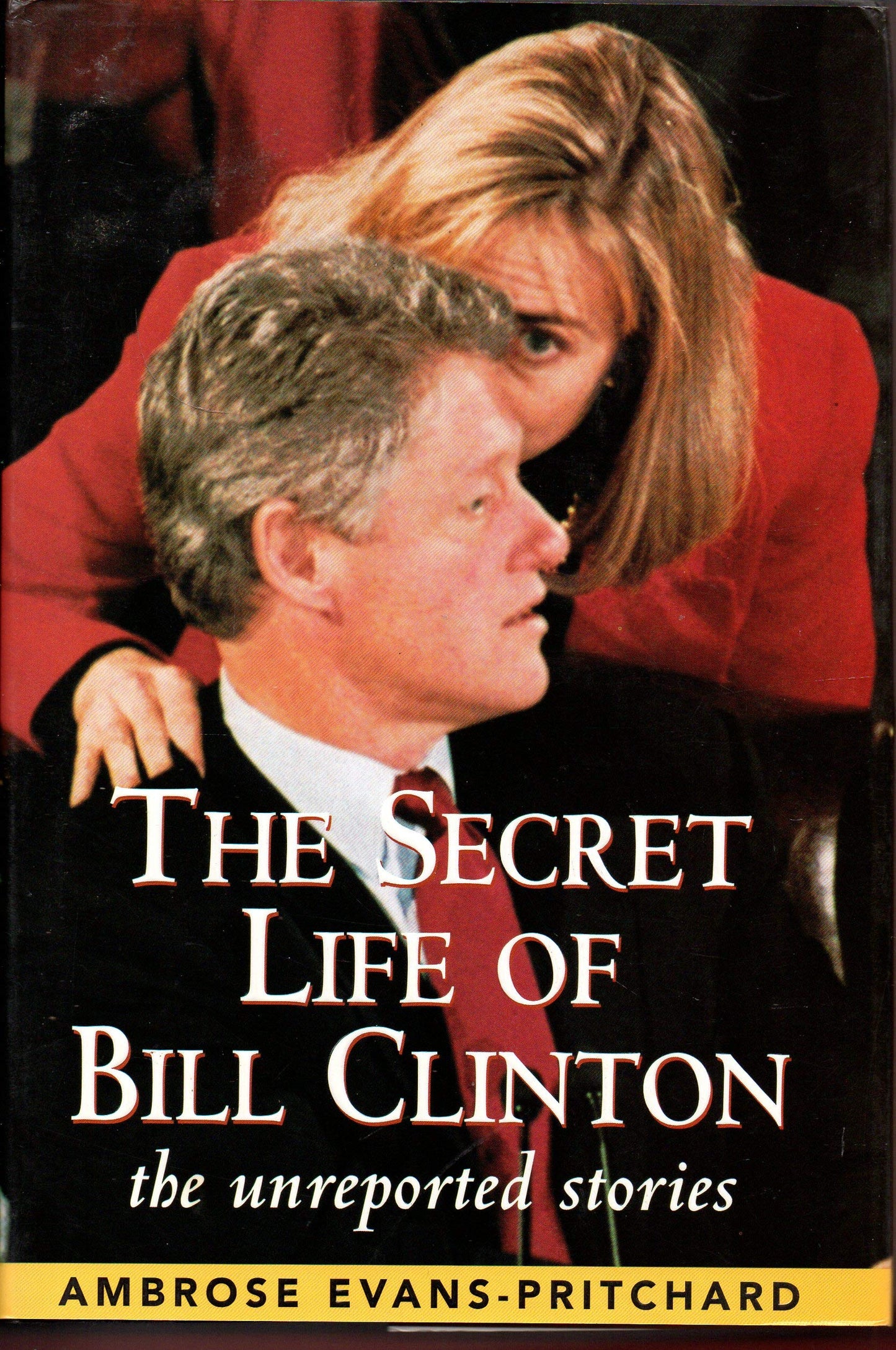 The Secret Life of Bill Clinton: The Unreported Stories