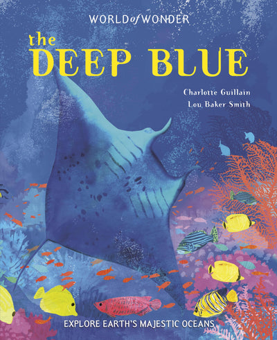 The Deep Blue: Explore Earth's Majestic Oceans (World of Wonder)