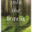 Into the Forest: How Trees Can Help You Find Health and Happiness