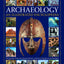 An Illustrated Encyclopedia of Archaeology: The Key Sites, Those who Discovered Them, and How to Become an Archaeologist