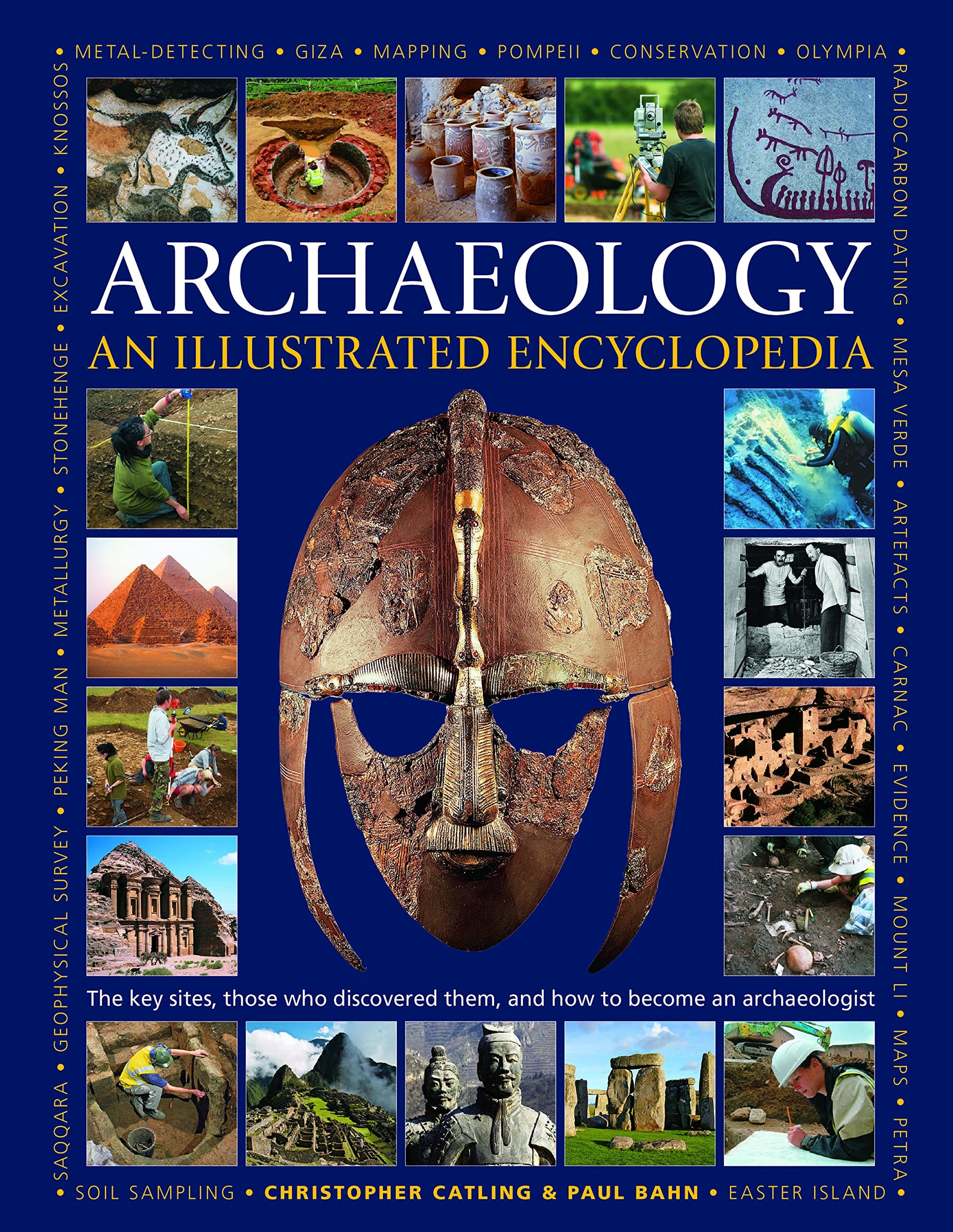 An Illustrated Encyclopedia of Archaeology: The Key Sites, Those who Discovered Them, and How to Become an Archaeologist