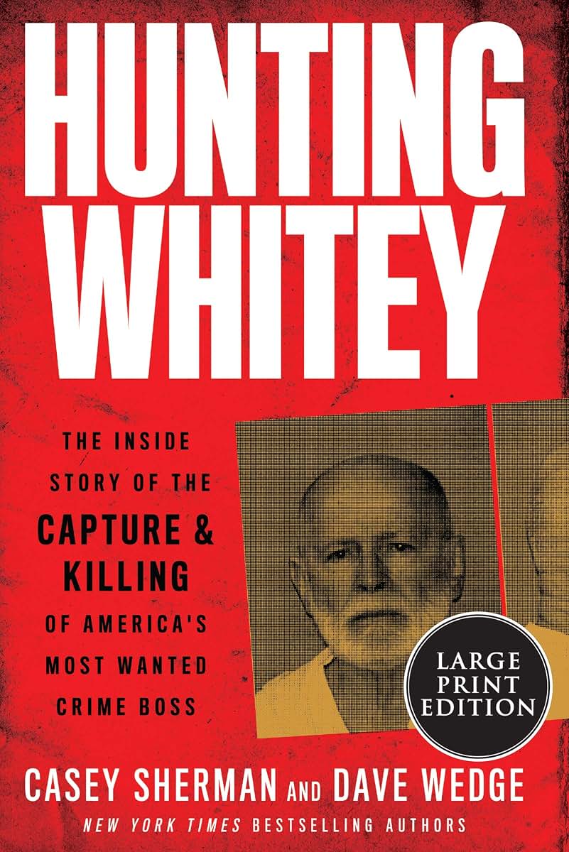 Hunting Whitey: The Inside Story of the Capture & Killing of America's Most Wanted Crime Boss