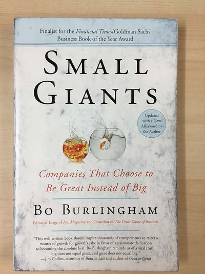 Small Giants: Companies That Choose to Be Great Instead of Big