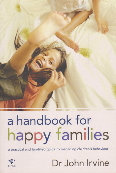 A Handbook for Happy Families: A Practical and Fun-Filled Guide to Managing Children's Behavior