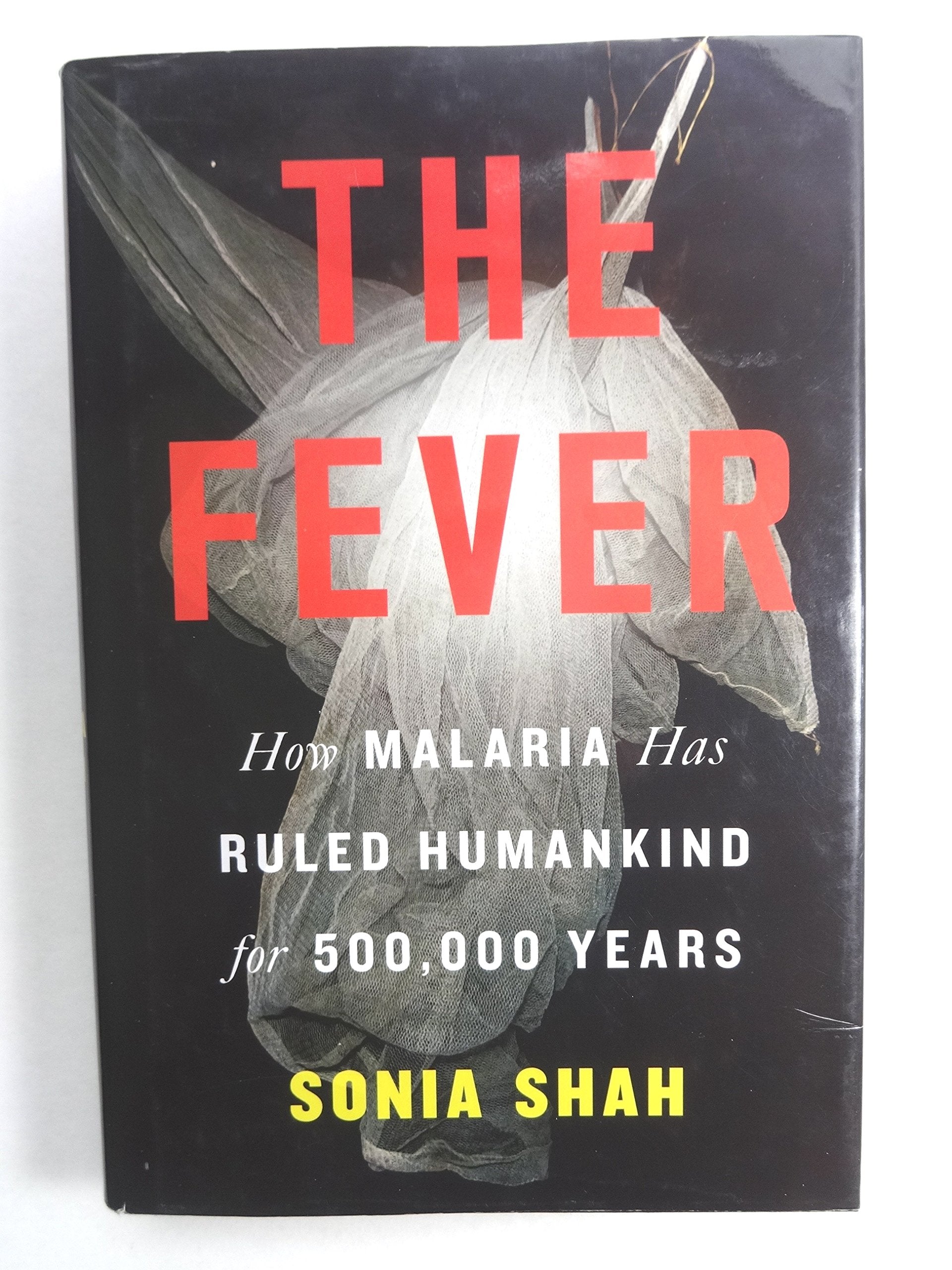 The Fever: How Malaria Has Ruled Humankind for 500,000 Years