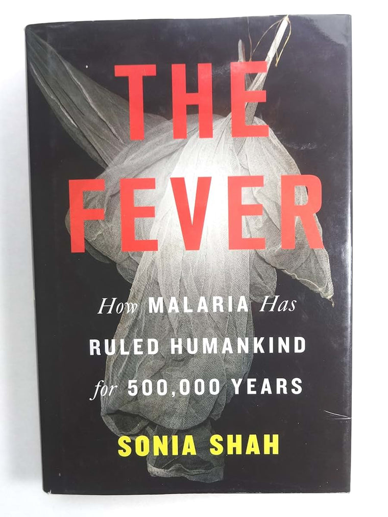 The Fever: How Malaria Has Ruled Humankind for 500,000 Years