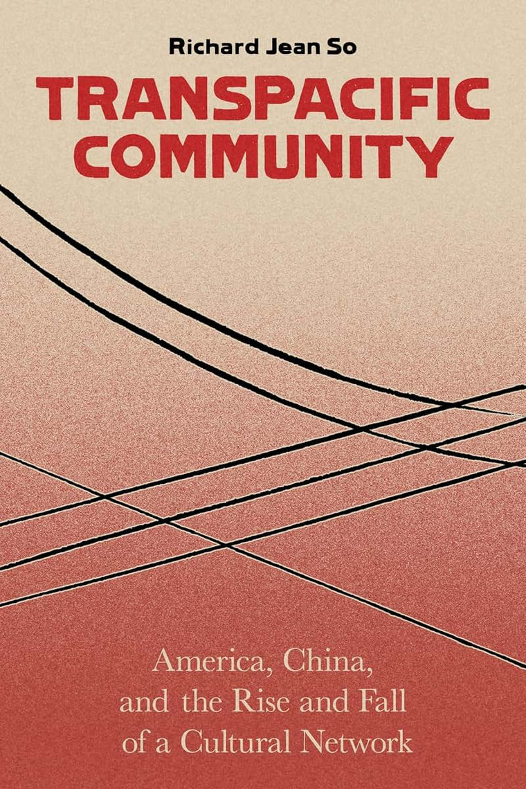 Transpacific Community: America, China, and the Rise and Fall of a Cultural Network