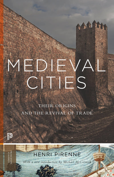 Medieval Cities: Their Origins and the Revival of Trade - Updated Edition (Princeton Classics)