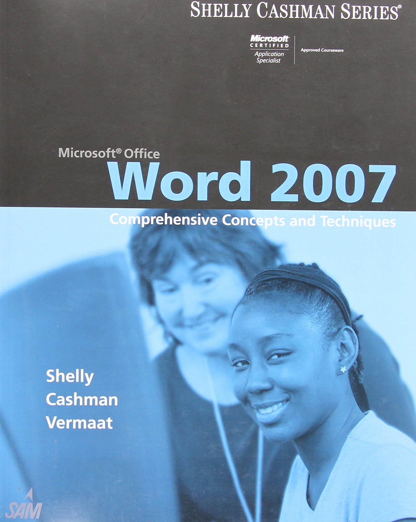 Microsoft Office Word 2007: Comprehensive Concepts and Techniques (Available Titles Skills Assessment Manager (SAM) - Office 2007)
