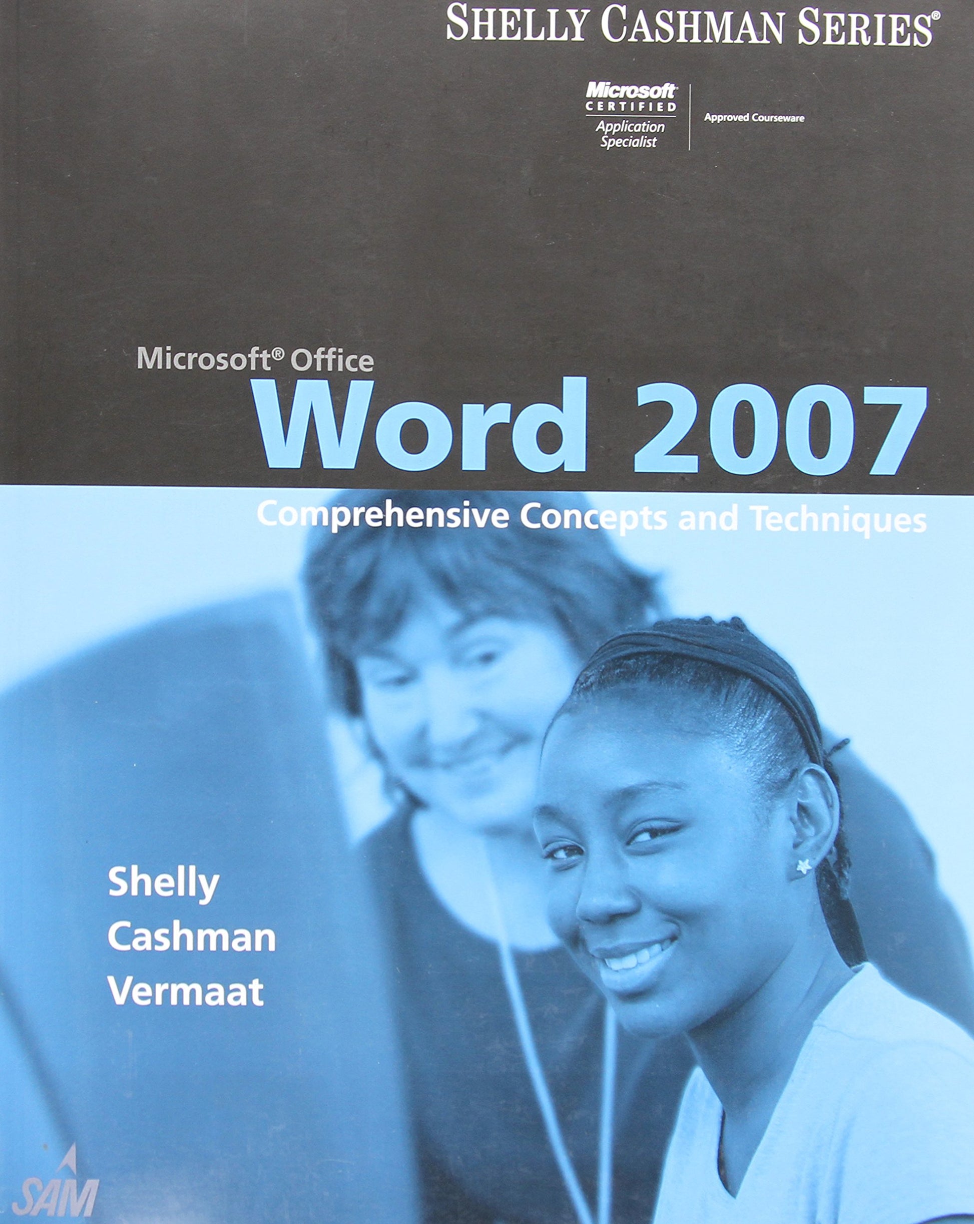 Microsoft Office Word 2007: Comprehensive Concepts and Techniques (Available Titles Skills Assessment Manager (SAM) - Office 2007)