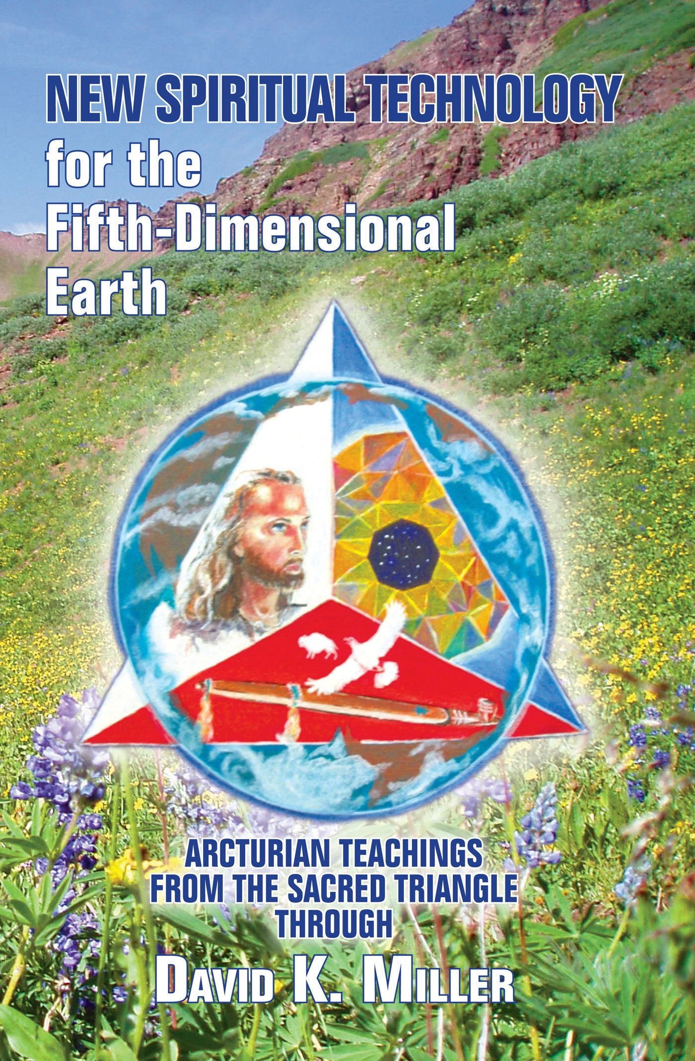New Spiritual Technology for the Fifth-Dimensional Earth: Arcturian Teachings from the Sacred Triangle