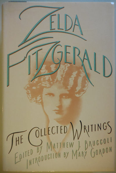 The Collected Writings Zelda Fitzgerald by Zelda Fitzgerald
