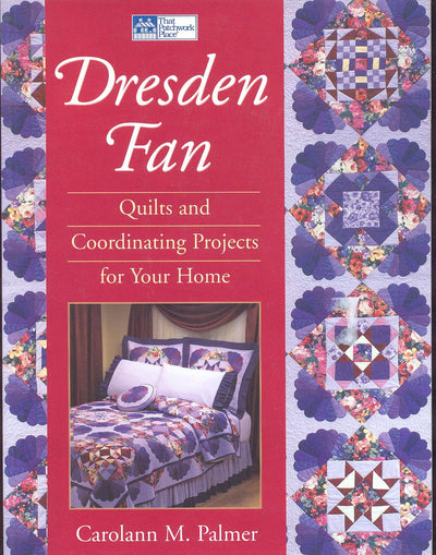 Dresden Fan: Quilts and Coordinating Projects for Your Home
