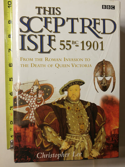 This Sceptred Isle: 55 BC 1901: The Roman Invasion to the Death of Queen Victoria