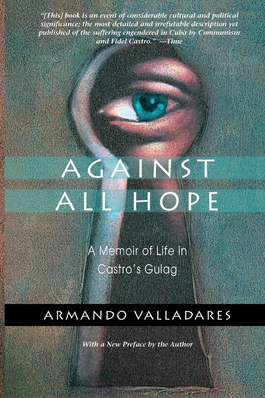 Against All Hope: A Memoir of Life in Castro's Gulag
