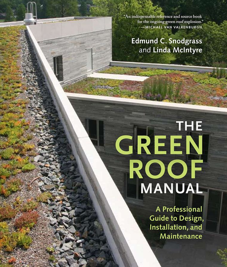 The Green Roof Manual: A Professional Guide to Design, Installation, and Maintenance