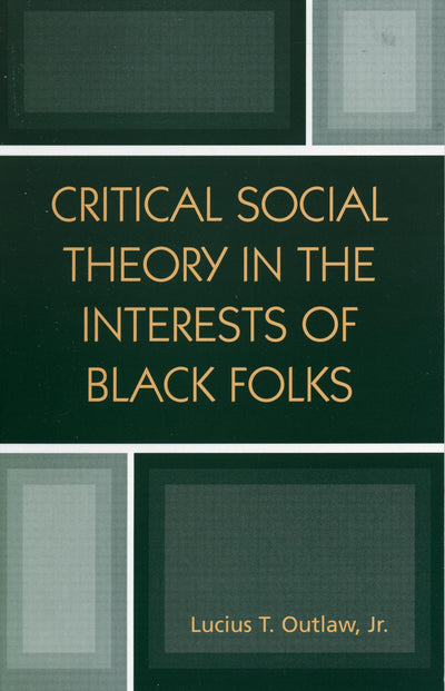 Critical Social Theory in the Interests of Black Folks (New Critical Theory)
