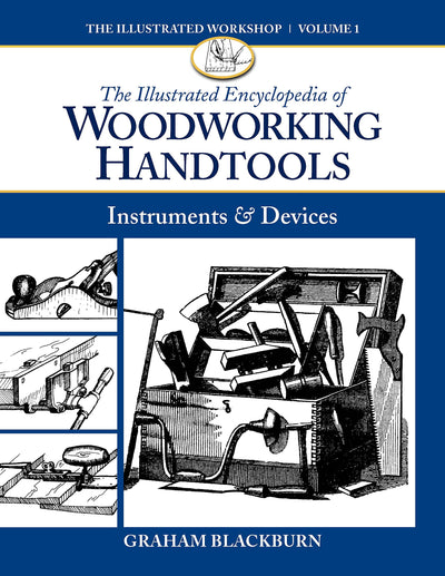 The Illustrated Encyclopedia of Woodworking Handtools, Instruments & Devices (The Illustrated Workshop)