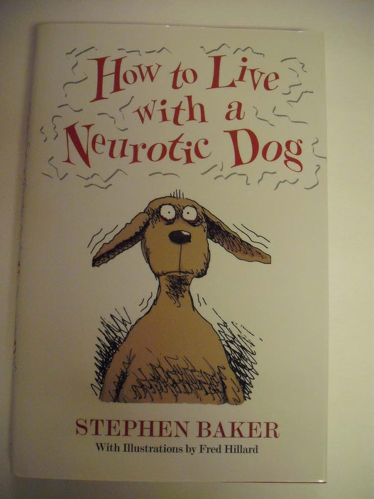 How to Live with a Neurotic Dog by Baker, Stephen