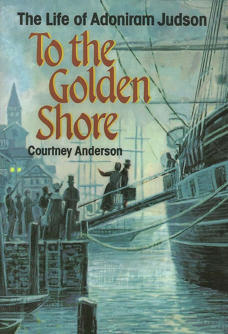 To the Golden Shore: The Life of Adoniram Judson