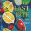 The Last Bite: A Whole New Approach to Making Desserts Through the Year