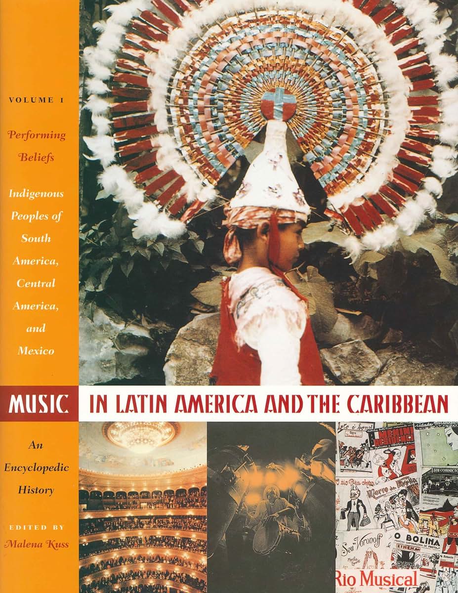 Music in Latin America and the Caribbean: An Encyclopedic History: Volume 1: Performing Beliefs: Indigenous Peoples of South America, Central America, ... in Latin American and Latino Art and Culture)