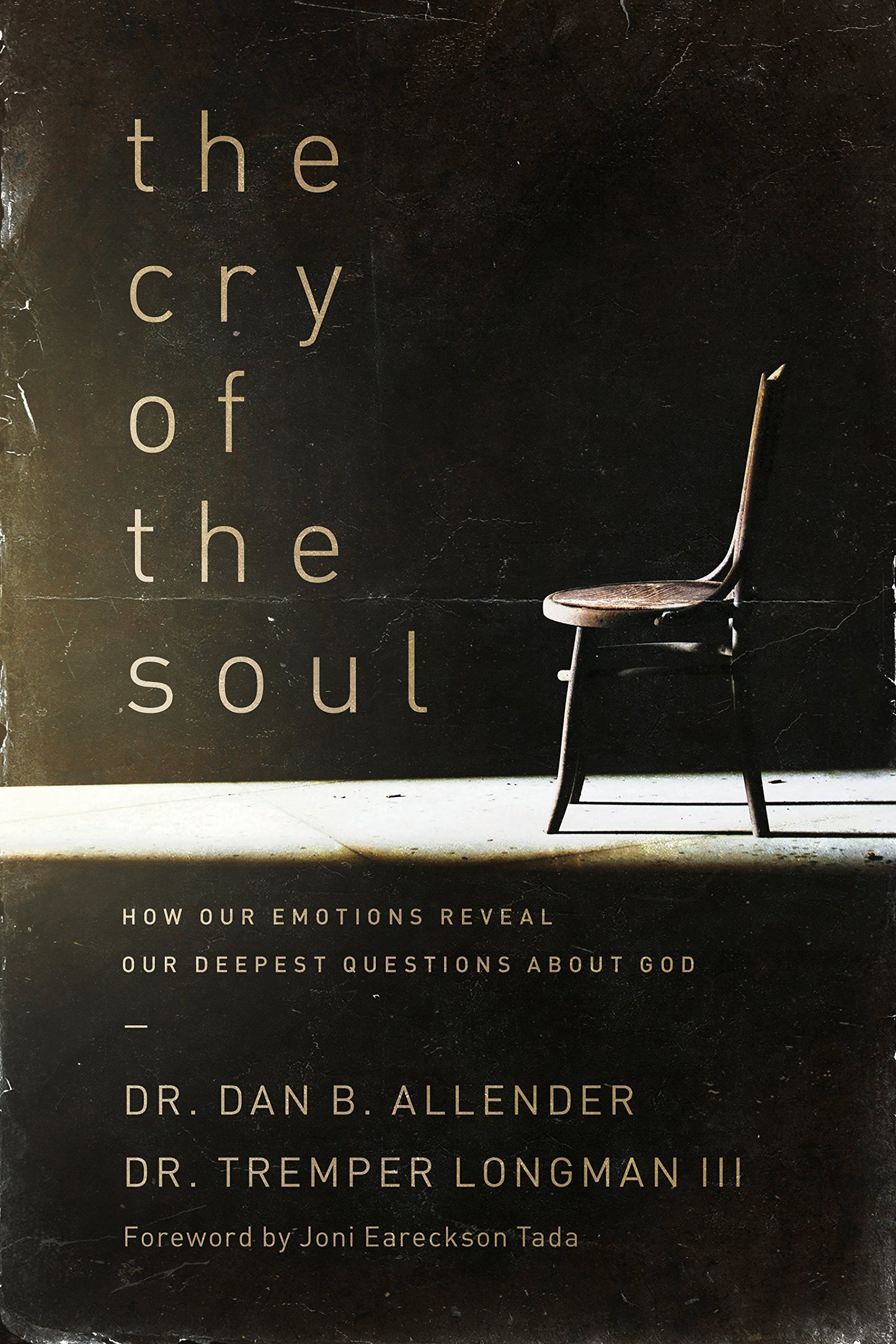 The Cry of the Soul: How Our Emotions Reveal Our Deepest Que
