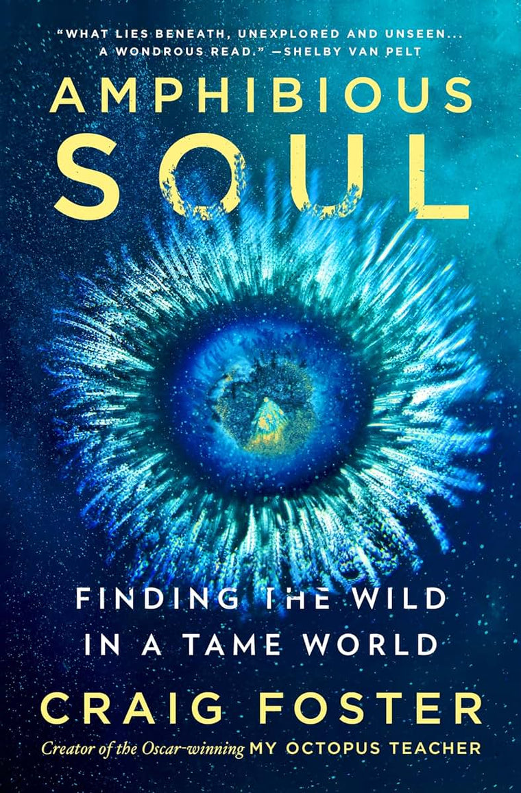 Amphibious Soul: Finding the Wild in a Tame World-A Memoir of Nature's Healing Power