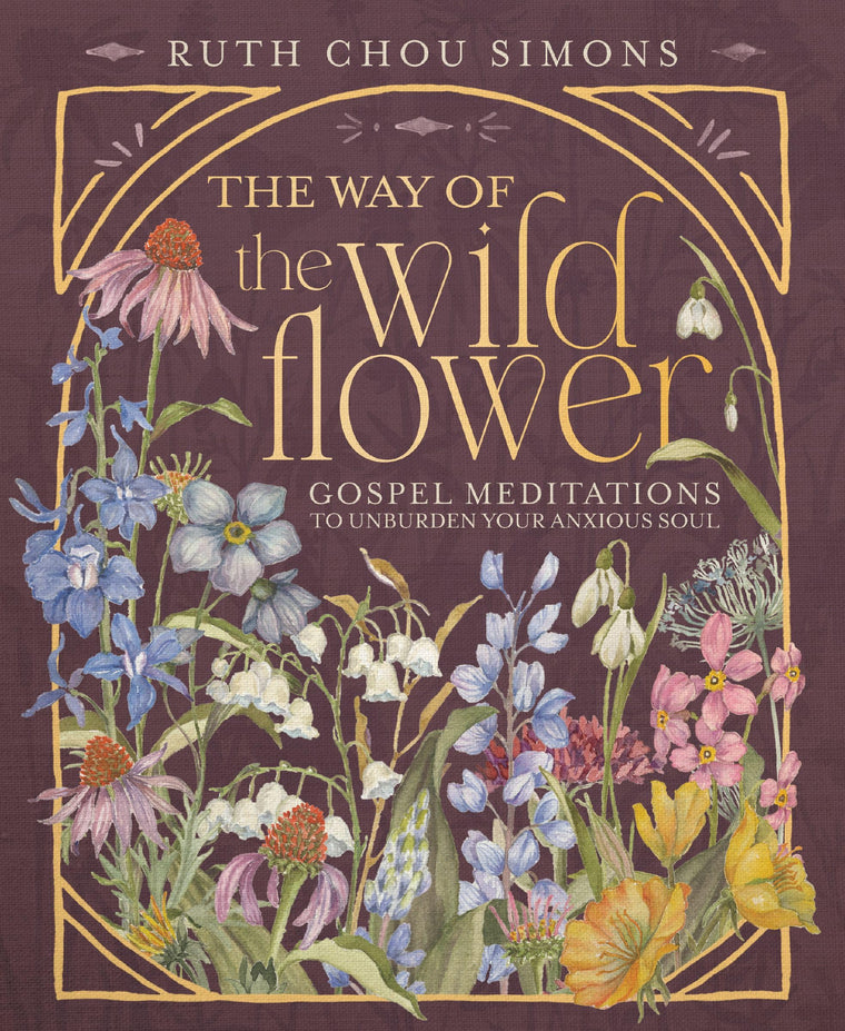 The Way of the Wildflower: Gospel Meditations to Unburden Your Anxious Soul